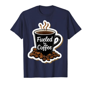 Fueled by Coffee Lover Beans Cup Caffeine Quote Saying Joke T-Shirt