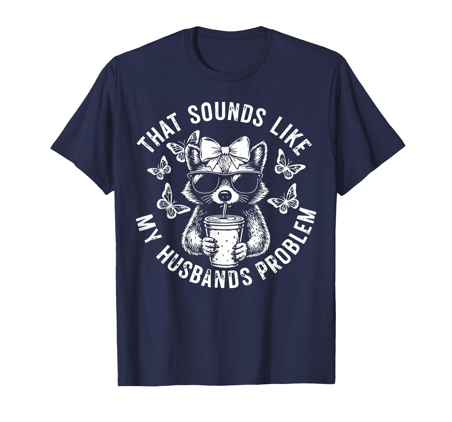 That Sounds Like My Husbands Problem Funny Wife Raccoon T-Shirt