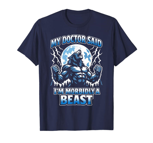 My Doctor Said I'm Morbidly A Beast Funny Wolf Sarcastic T-Shirt