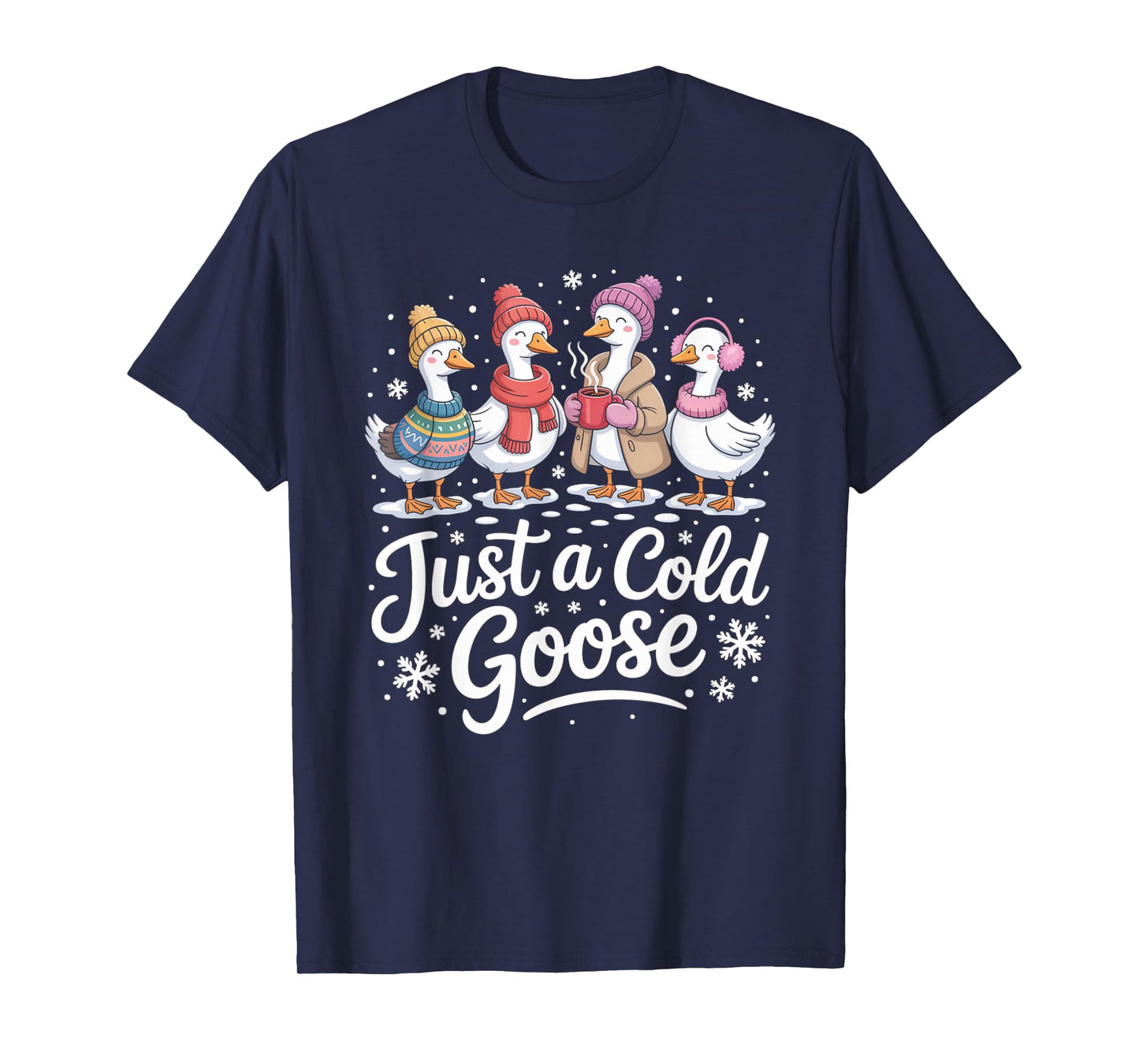 Funny Just A Cold Goose Winter Goose Christmas T-Shirt