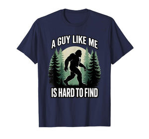A Guy Like Me is Hard to Find Funny Bigfoot T-Shirt