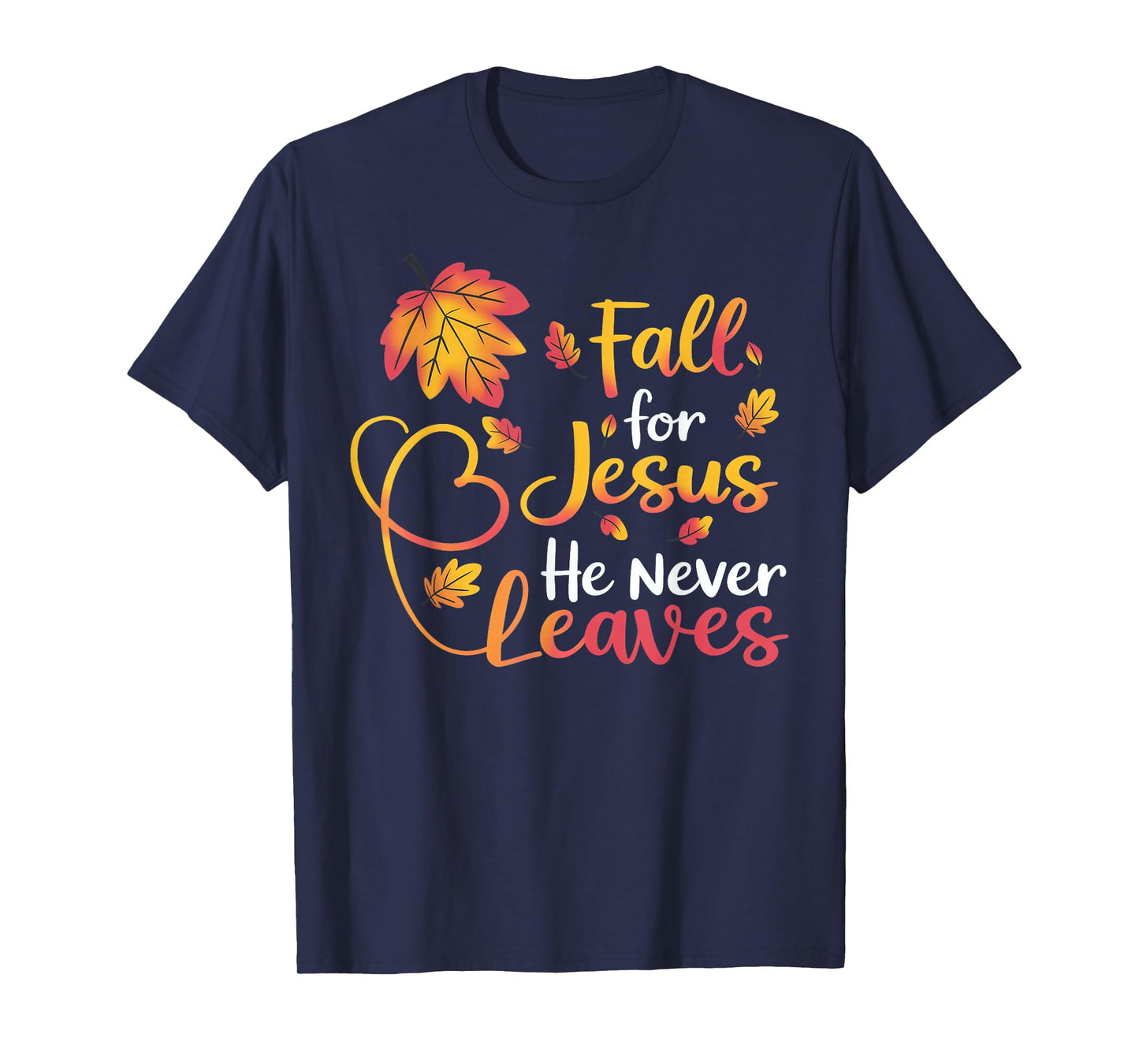 Fall for Jesus He Never Leaves Autumn T-Shirt