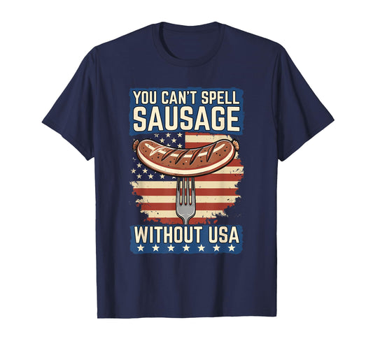 You Can't Spell Sausage Without USA Funny Patriotic BBQ T-Shirt