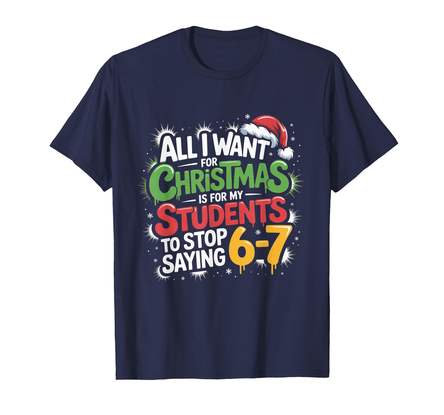 Teacher 6-7 Six Seven I Want My Students to Stop Saying 67 T-Shirt