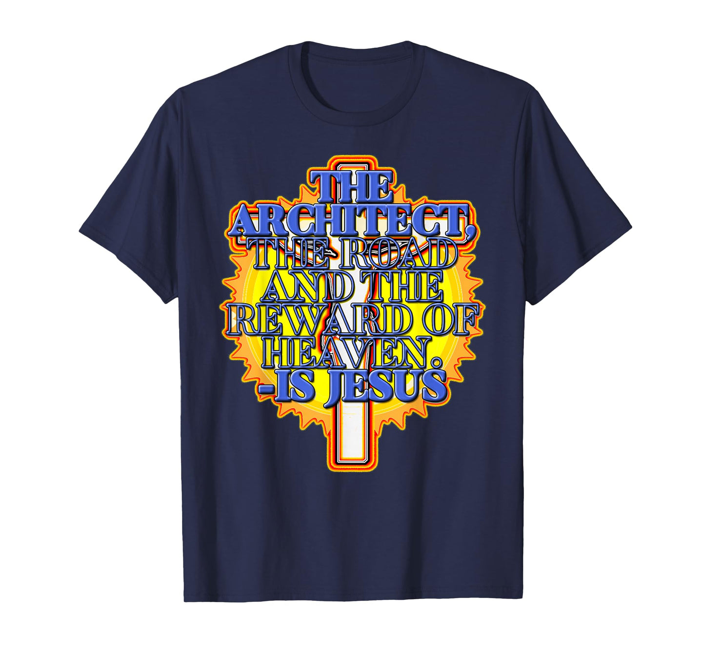 -The Architect- The Road and The Reward of Heaven -is Jesus. T-Shirt