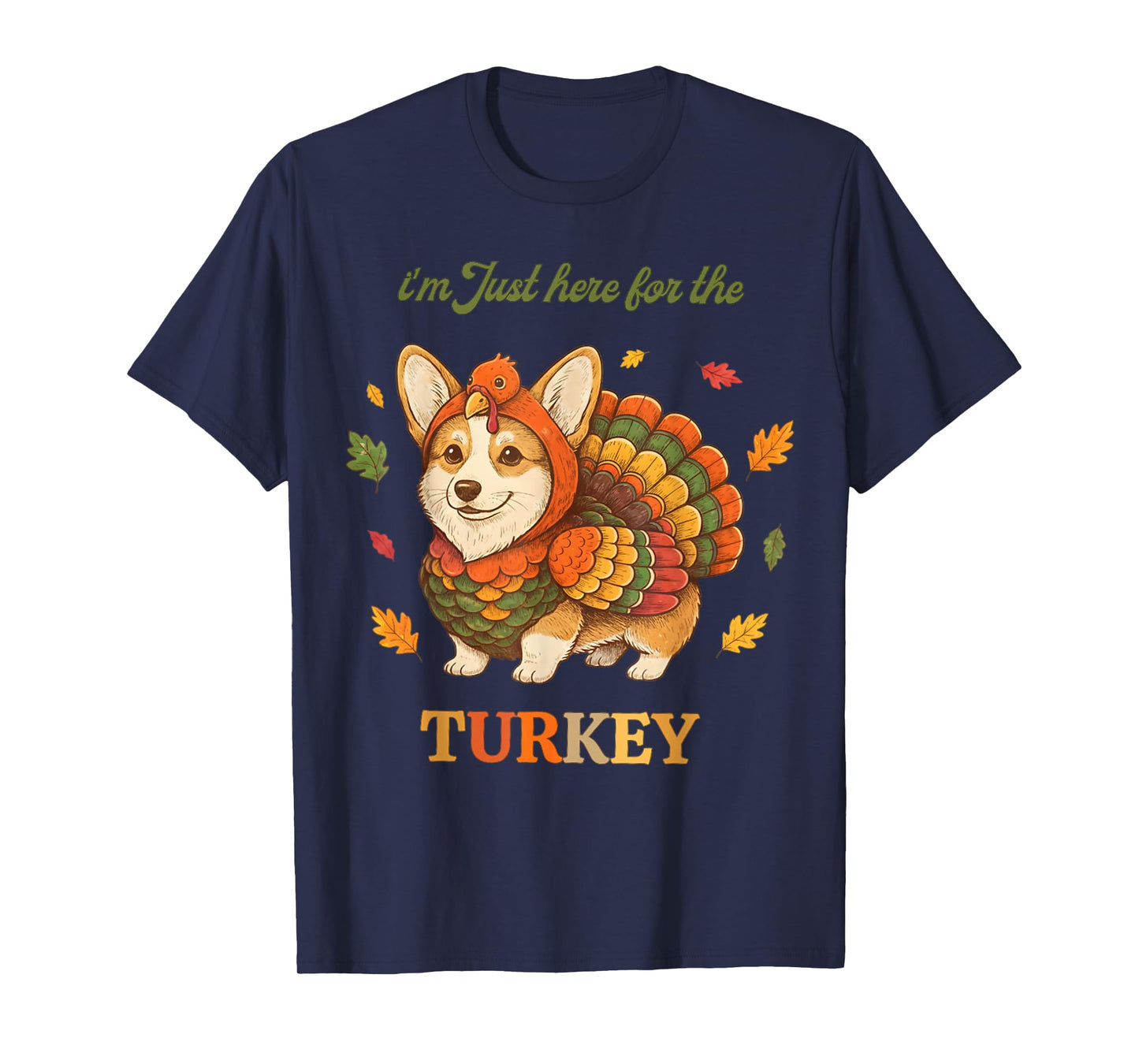 Funny Corgi Turkey I'm Just Here for The Turkey Thanksgiving T-Shirt