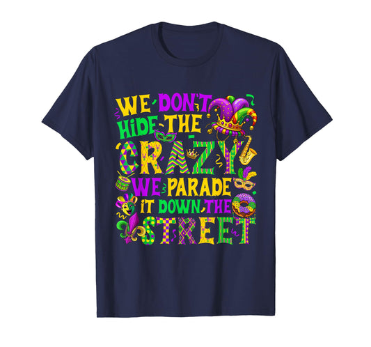 We Don't Hide Crazy We Parade It Down The Street Mardi Gras T-Shirt