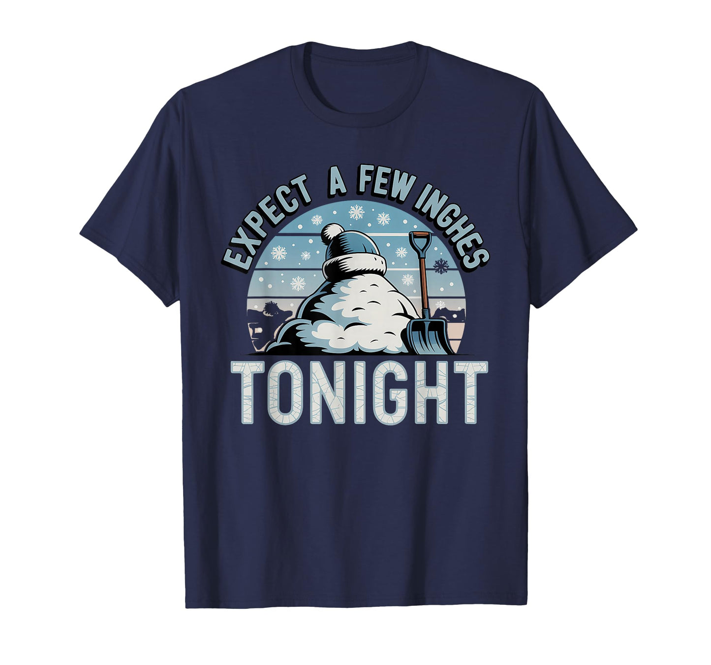 Expect A Few Inches Tonight Funny Snow Winter Snowflake T-Shirt