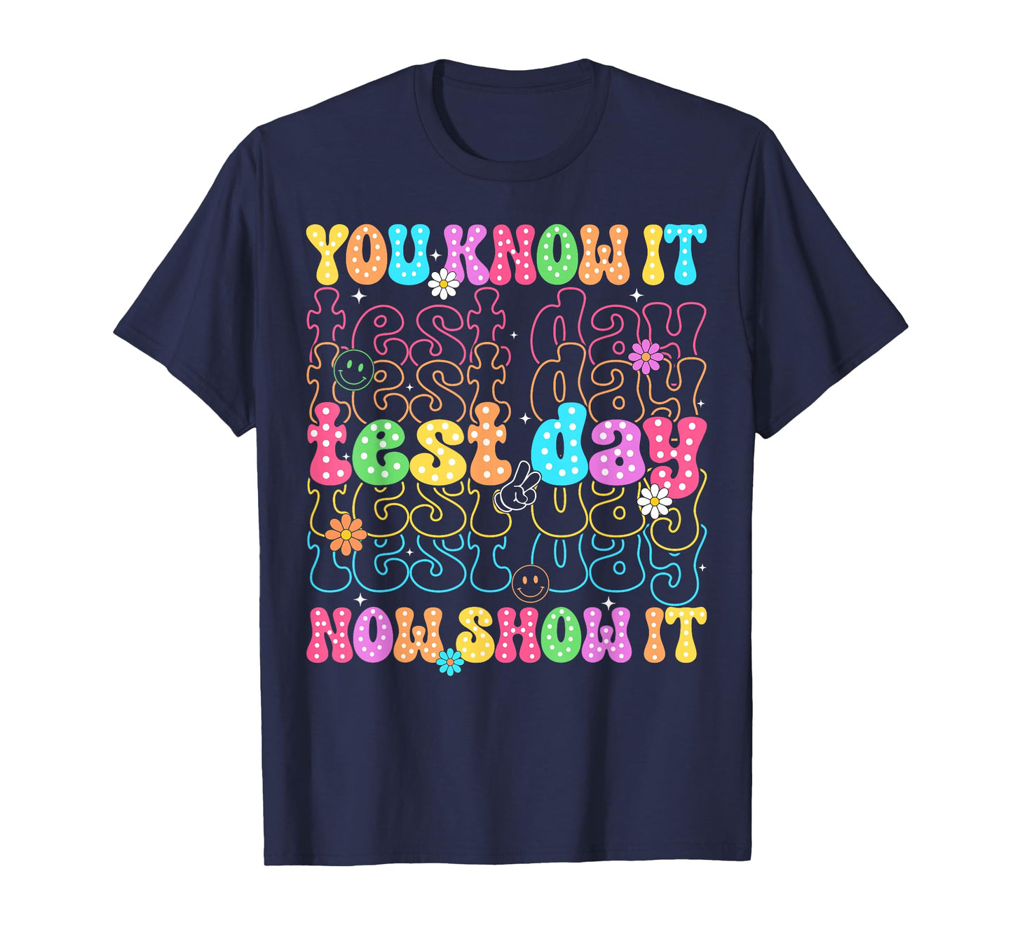 State Testing Day You Know It Now Show It Teacher Students T-Shirt