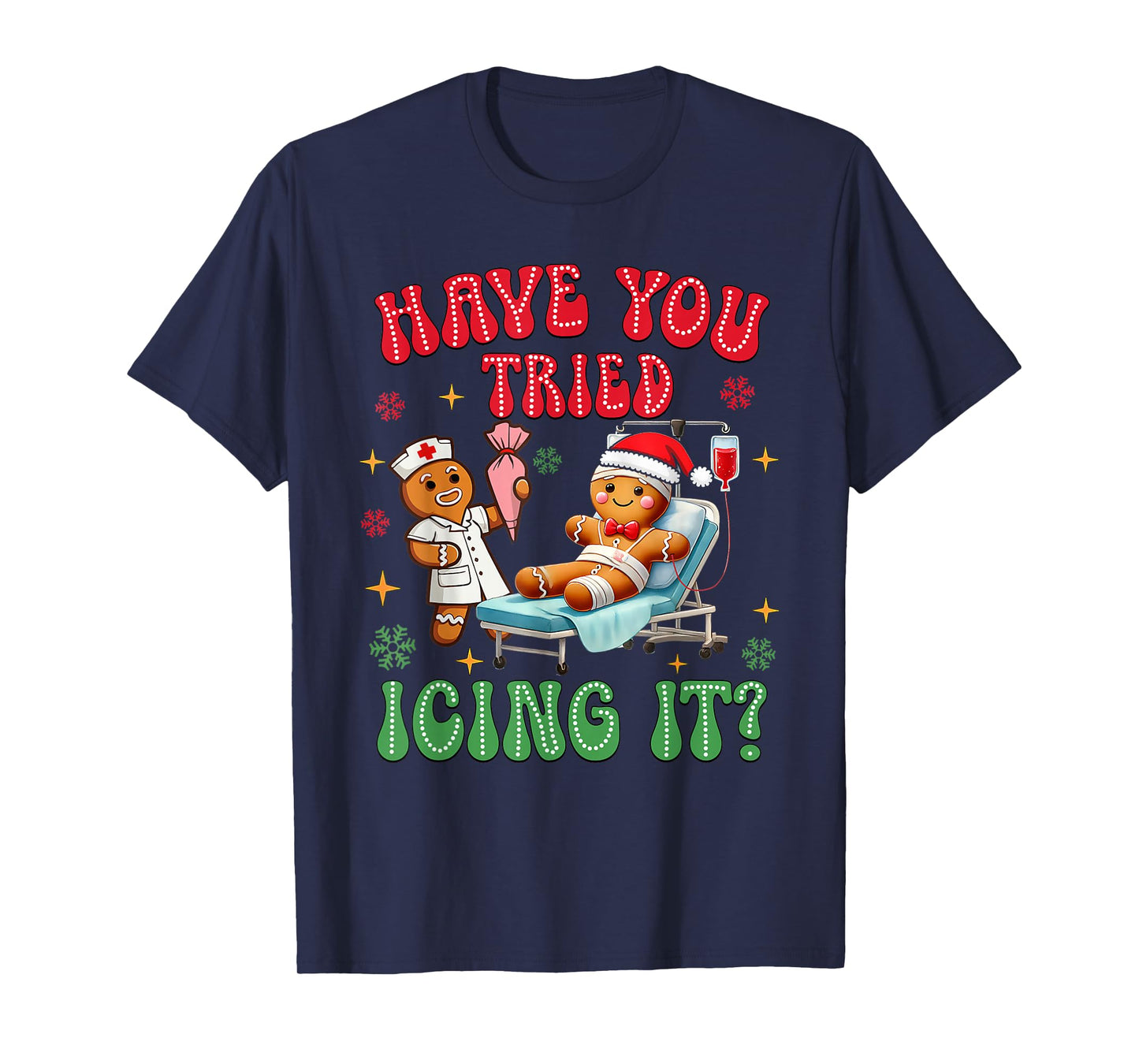 Have You Tried Icings It Gingerbread Nurse Christmas T-Shirt