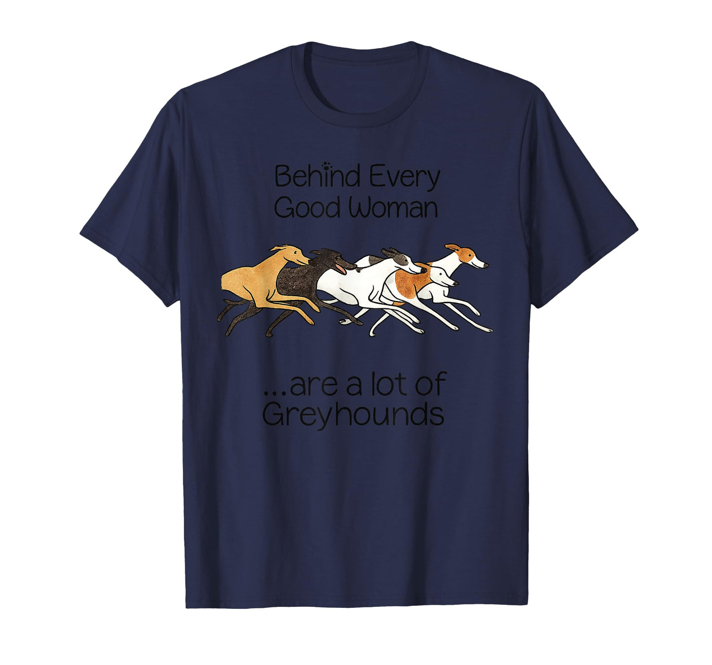 Behind Every Good Woman are q lot of Greyhounds T-Shirt