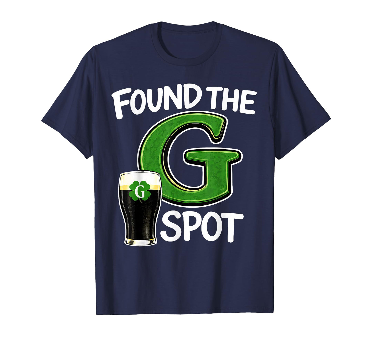 Found The G Spot St Patricks Beer Joke T-Shirt