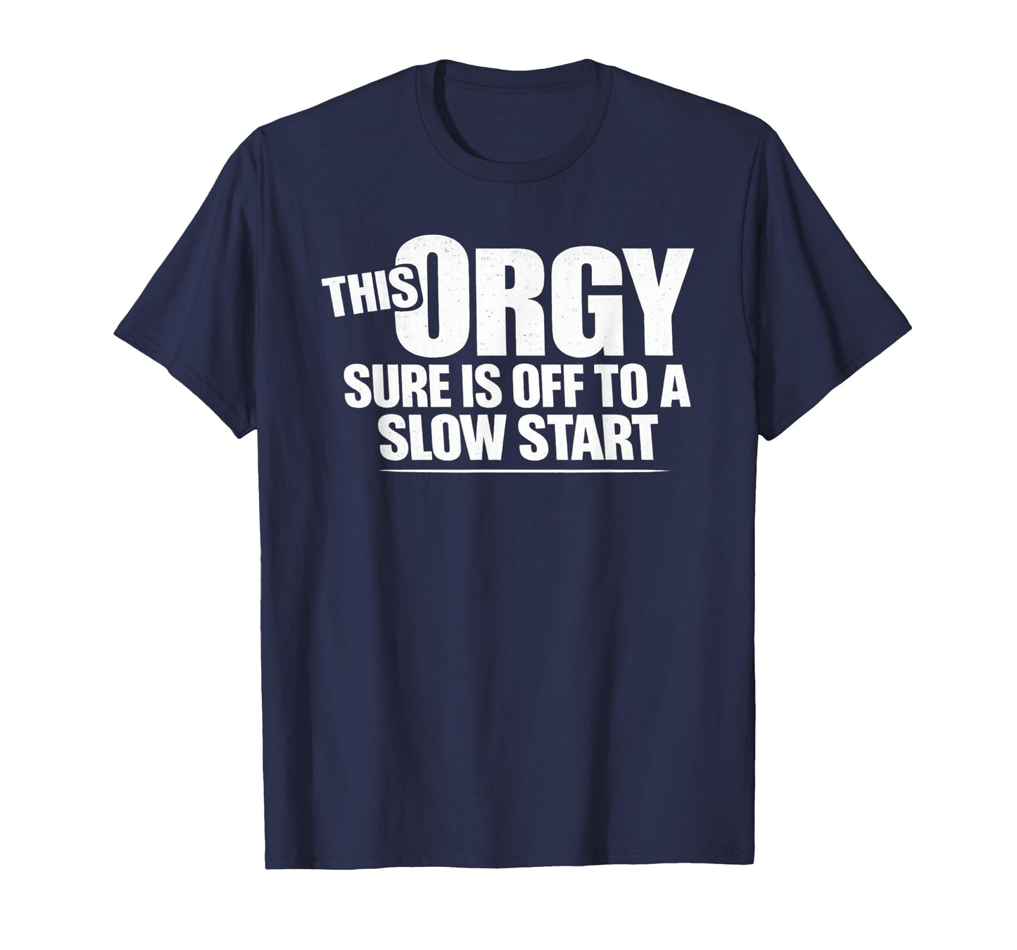This Orgy Sure is Off to A Slow Start Saying T-Shirt