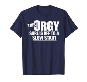 This Orgy Sure is Off to A Slow Start Saying T-Shirt