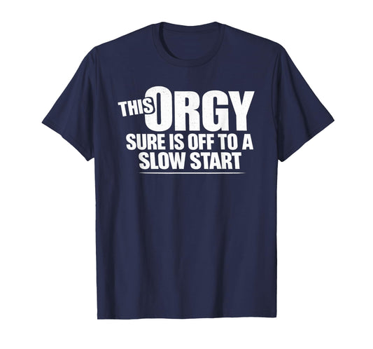 This Orgy Sure is Off to A Slow Start Saying T-Shirt