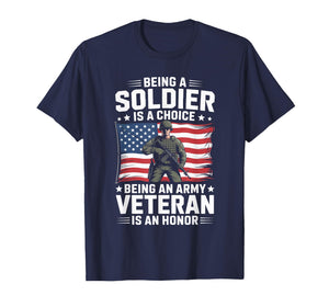 Being A Soldier is A Choice Being an Army Veteran is an T-Shirt