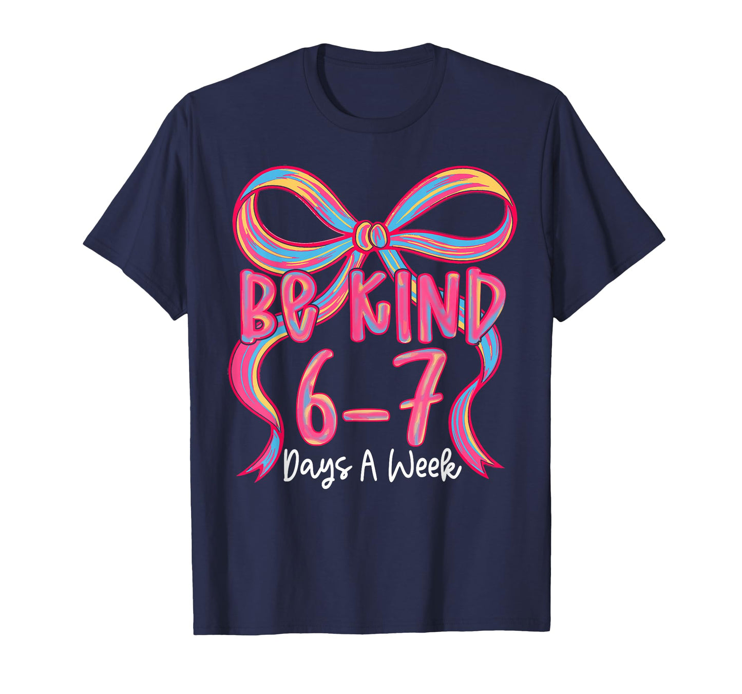 Be Kind 6-7 Days A Week Coquette Bow T-Shirt