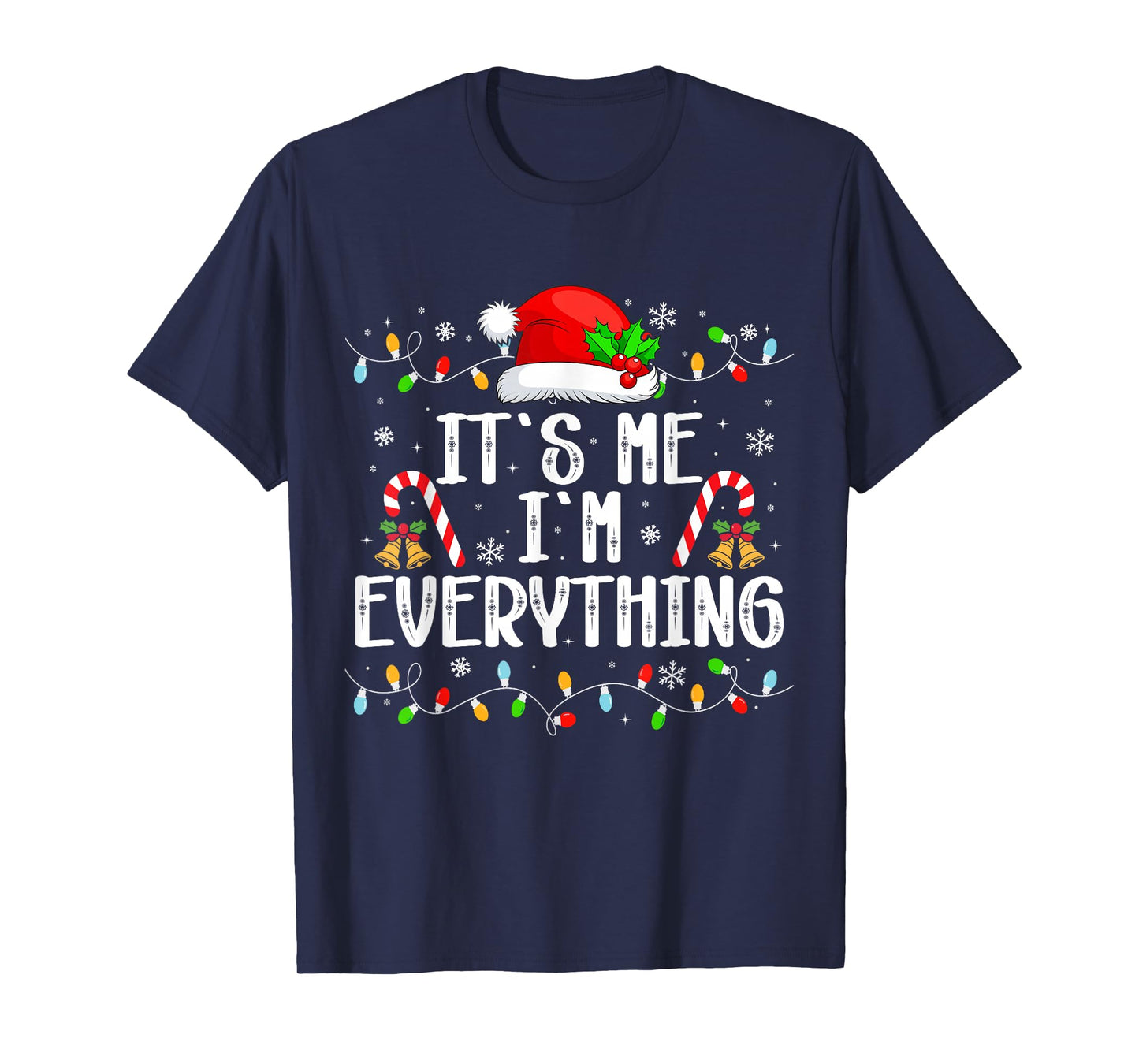 I Have Everything I Want for Christmas Its Me I'm Everything T-Shirt