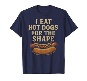 I Eat Hot Dogs for The Shape T-Shirt