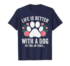 Life is Better with A Dog Funny Dog Mom Humor Pet Lover T-Shirt