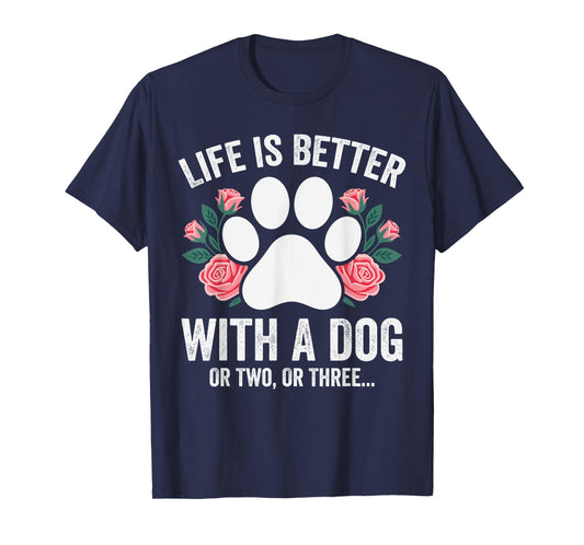 Life is Better with A Dog Funny Dog Mom Humor Pet Lover T-Shirt