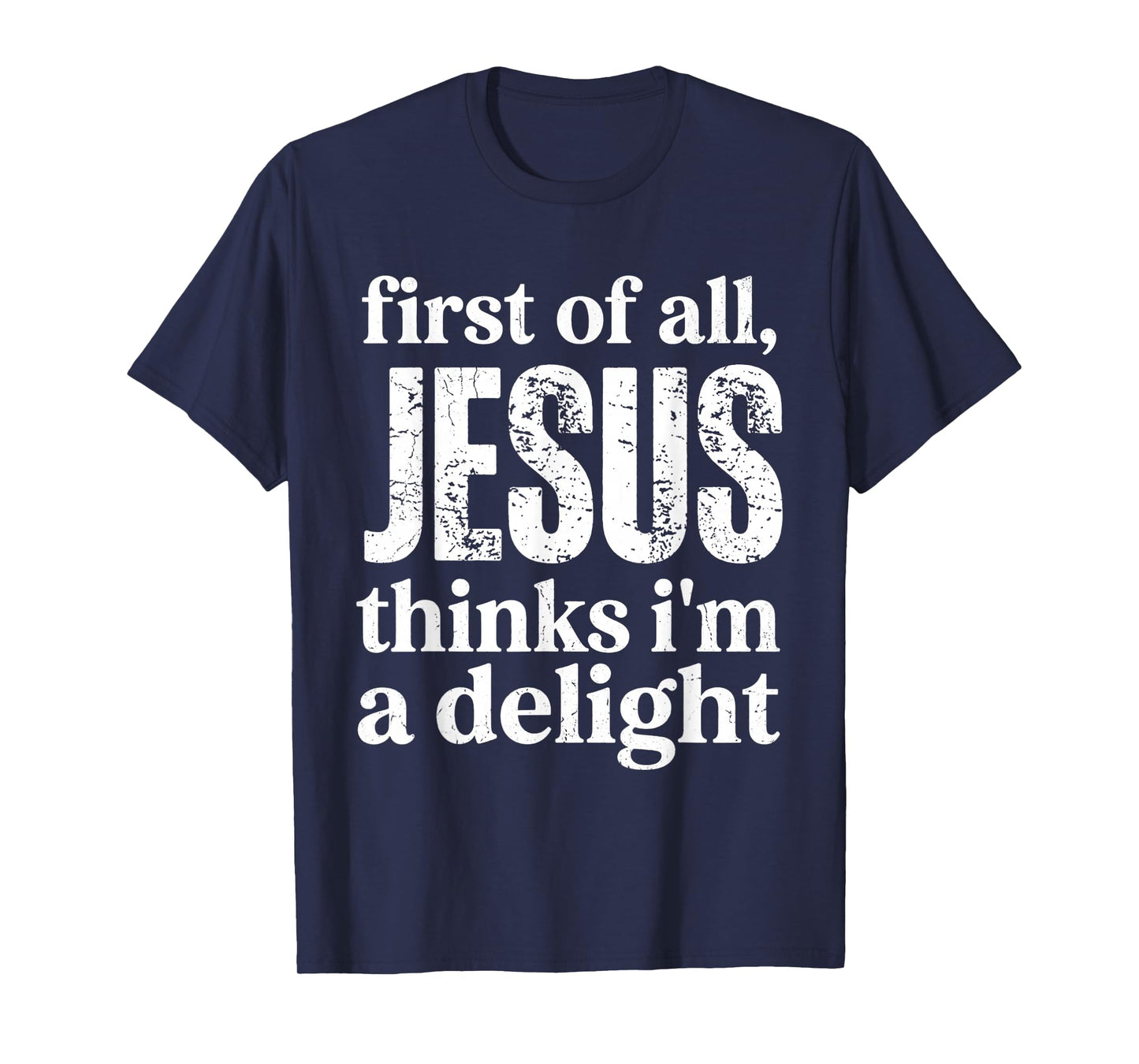 First of All Jesus Thinks I'm A Delight Vintage Retro Funny T-Shirt