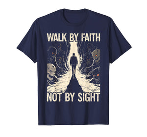 Walk by Faith Not by Sight Religious Spiritual Warfare T-Shirt