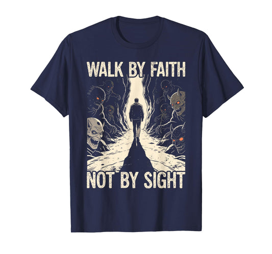 Walk by Faith Not by Sight Religious Spiritual Warfare T-Shirt