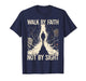 Walk by Faith Not by Sight Religious Spiritual Warfare T-Shirt
