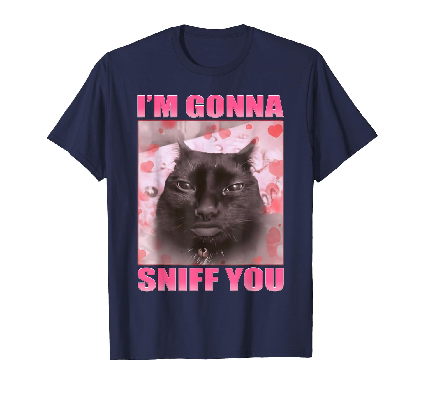 I'm Gonna Sniff You Funny Cats Meme Women Men T-Shirt
