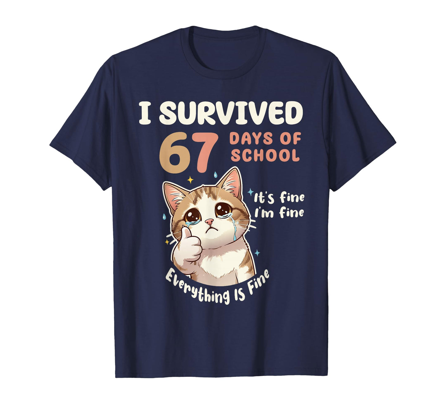 I Survived 67 Days of School Cat It's fine Six Seven Meme T-Shirt