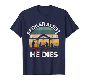 Spoiler Alert He Dies Jesus Nativity Scene Ugly Christmas T-Shirt