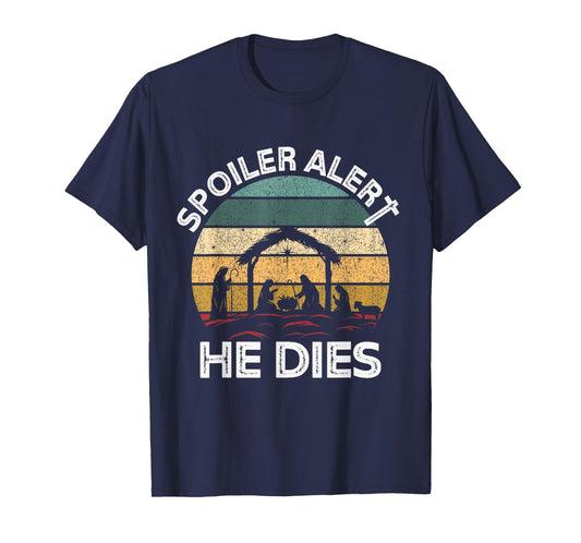 Spoiler Alert He Dies Jesus Nativity Scene Ugly Christmas T-Shirt