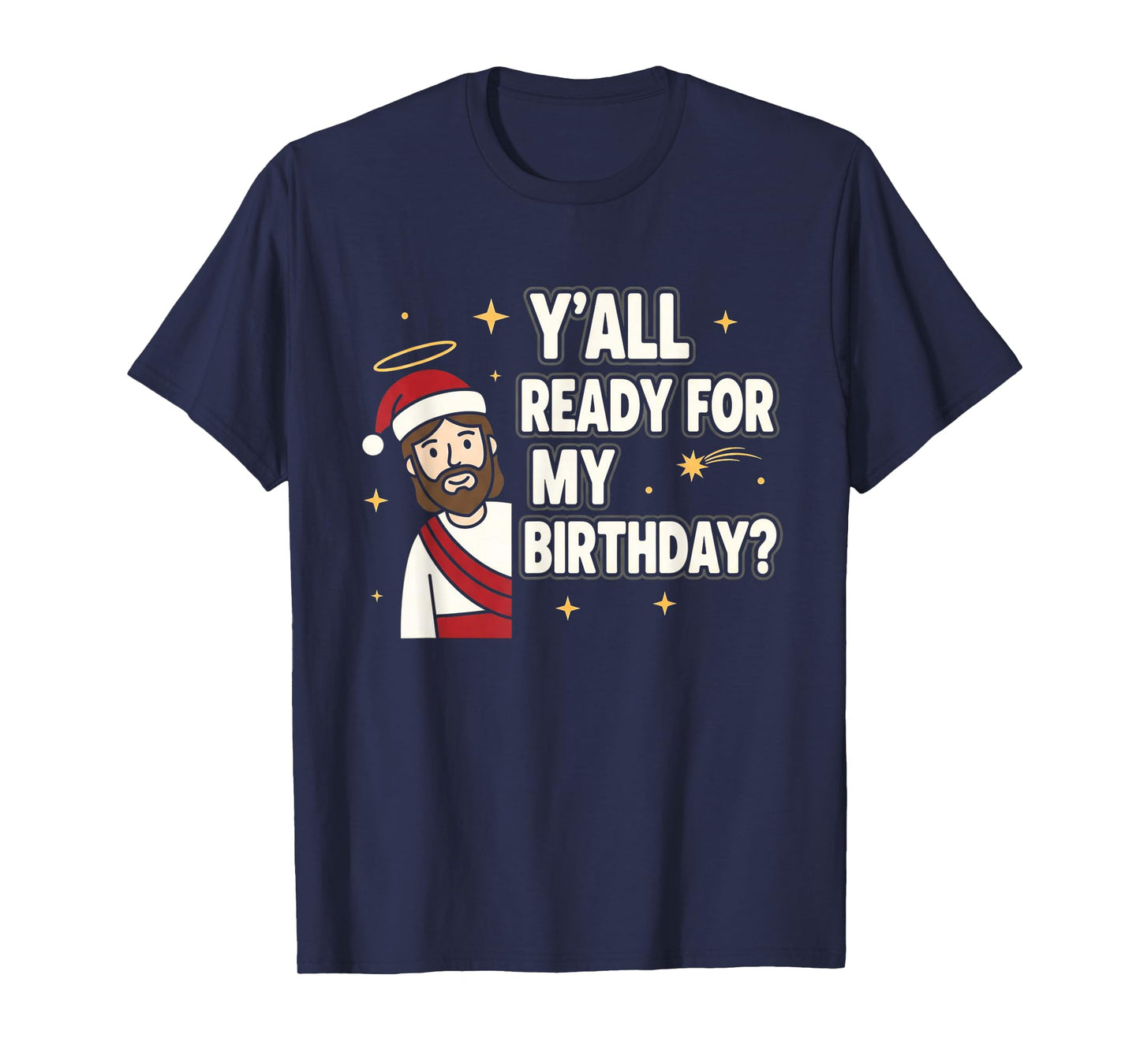 Y’All Ready for My Birthday Funny Jesus Xmas T-Shirt