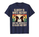 Slavery is White History for Women & Men Black History Month T-Shirt
