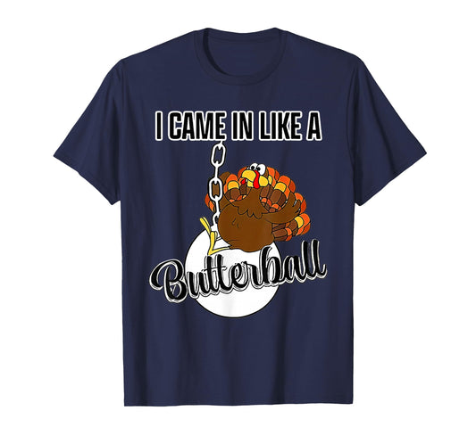 I Came in Like A Butterball Happy Thanksgiving Turkey Day T-Shirt