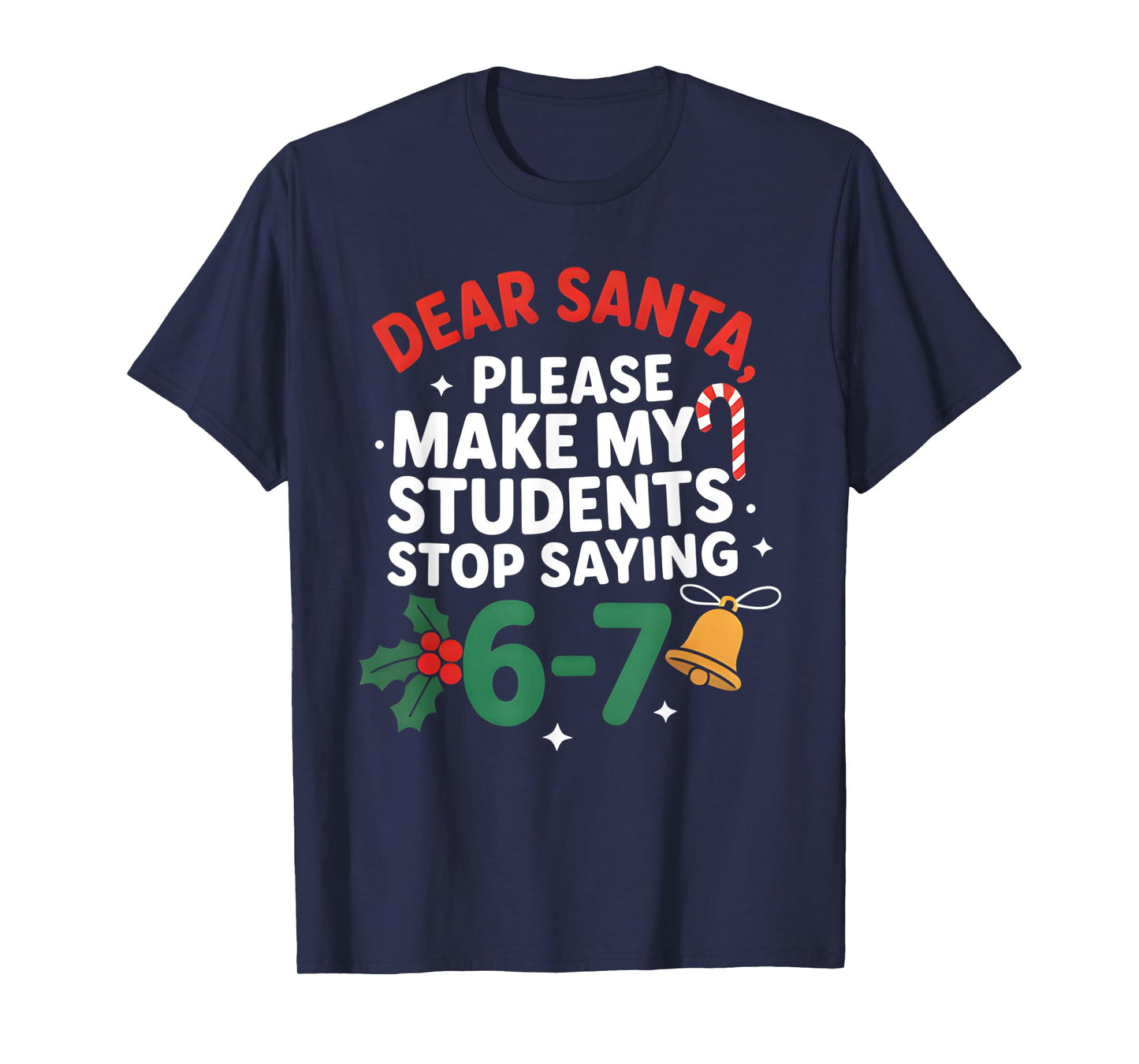 Dear Santa Students 6-7 67 Six Seven Funny Christmas Teacher T-Shirt