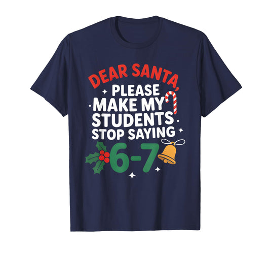Dear Santa Students 6-7 67 Six Seven Funny Christmas Teacher T-Shirt