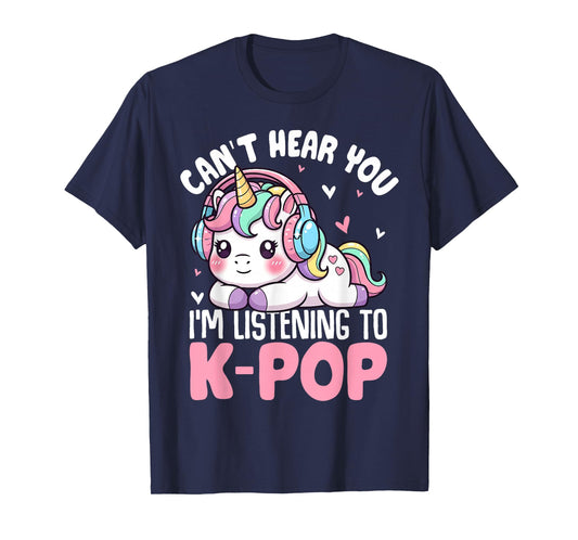 Unicorn Can't Hear You I'm Listening Kpop Lover Kawaii T-Shirt