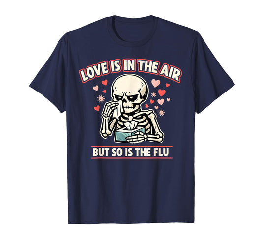 Love is in The Air But So is The Flu Funny Skeleton Love Day T-Shirt