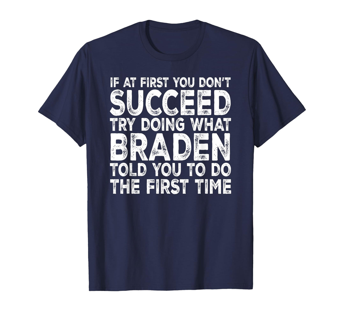 Braden - If at First You Don't Succeed Try Doing What T-Shirt