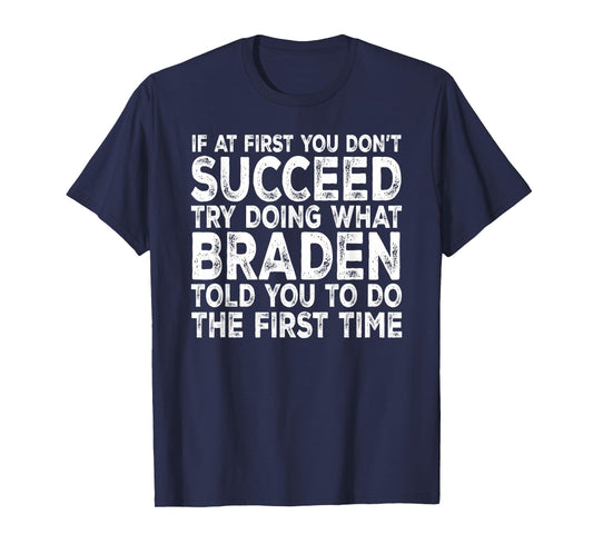 Braden - If at First You Don't Succeed Try Doing What T-Shirt