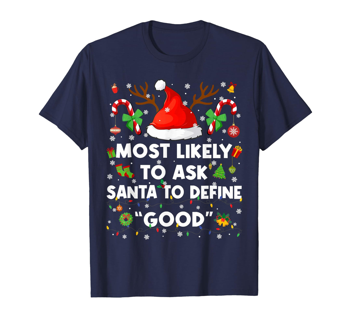 Most Likely to Ask Santa Define Good Christmas Xmas Men Wome T-Shirt