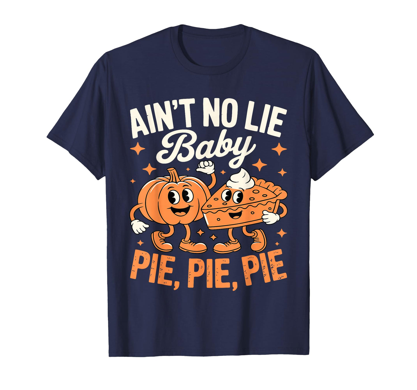Ain't No Lie Baby Pie Pie Pie Shirt Adult Kids Thanksgiving T-Shirt