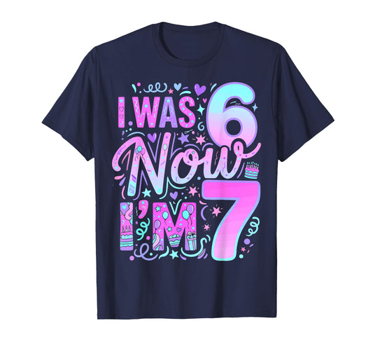 7 Years Old Birthday Girl I was 6 Now I'm 7 Birthday T-Shirt
