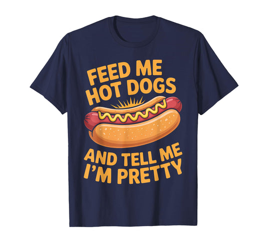 Feed Me Hot Dogs and Tell Me I’m Pretty Design T-Shirt