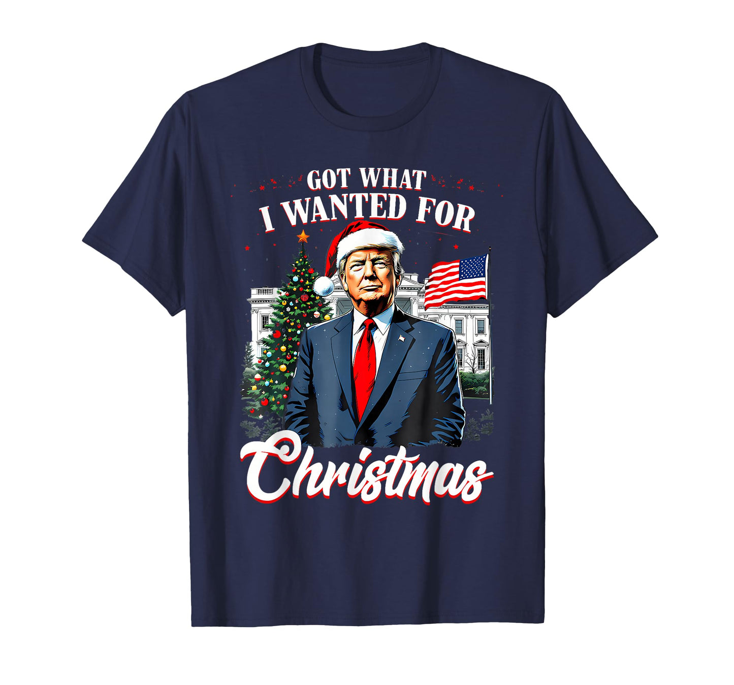 Got What I Wanted for Christmas Trump 2025 T-Shirt