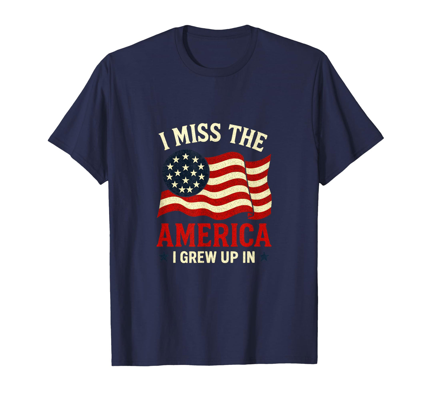 I Miss The America - Patriotic Retro Flag Pride T-Shirt