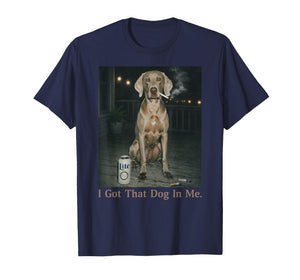 I Got That Dog in Me Funny Weimaraner Meme Weimaraner Mom T-Shirt