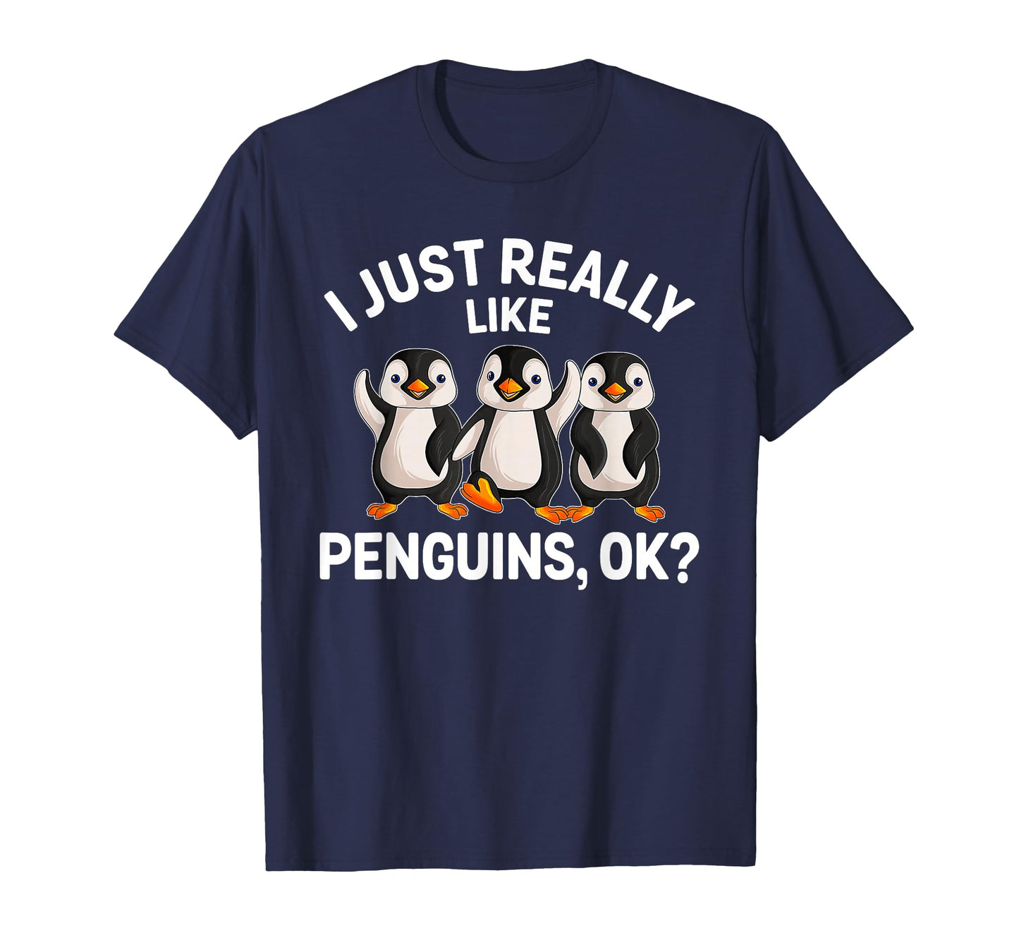 I Just Really Like Penguins OK Funny Penguin Lover T-Shirt